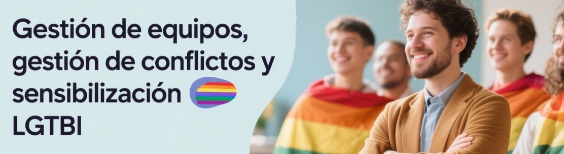 Gestión de equipos, gestión de conflictos y sensibilización LGTBI